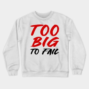 Too big to fail Crewneck Sweatshirt